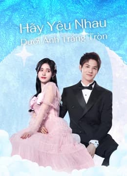 Hãy Yêu Nhau Dưới Ánh Trăng Tròn (2021) | Love Under The Full Moon (2021)