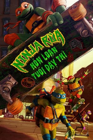 Ninja Rùa: Hỗn Loạn Tuổi Dậy Thì – Teenage Mutant Ninja Turtles Mutant Mayhem (2023) |